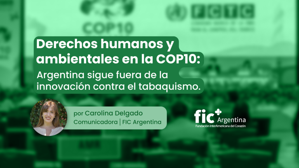 Los Derechos Humanos y Ambientales en la COP10: Argentina sigue fuera de la innovación contra el tabaquismo.